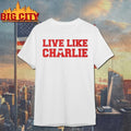 Live Like Charlie Kirk shirt
