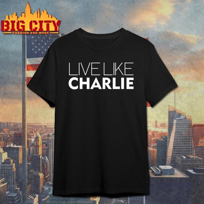 Live Like Charlie Shirt