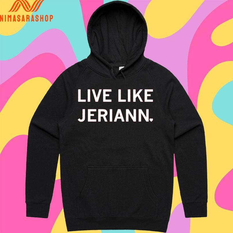 Live Like Jeriann Shirts