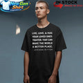 Live Love And Hug Your Loved Ones Tighter That Can Make The World A Better Place Jeriann Ritter Shirt