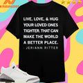 Live Love And Hug Your Loved Ones Tighter That Can Make The World A Better Place Jeriann Ritter Shirts
