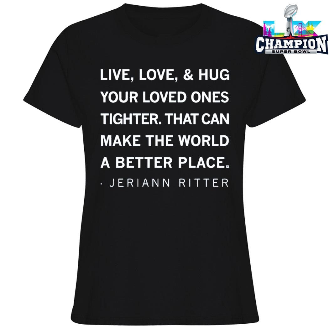 Live Love And Hug Your Loved Ones Tighter Shirt