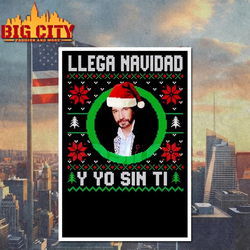 Llega Navidad Y Yo Sin Ti Ugly Xmas Shirt
