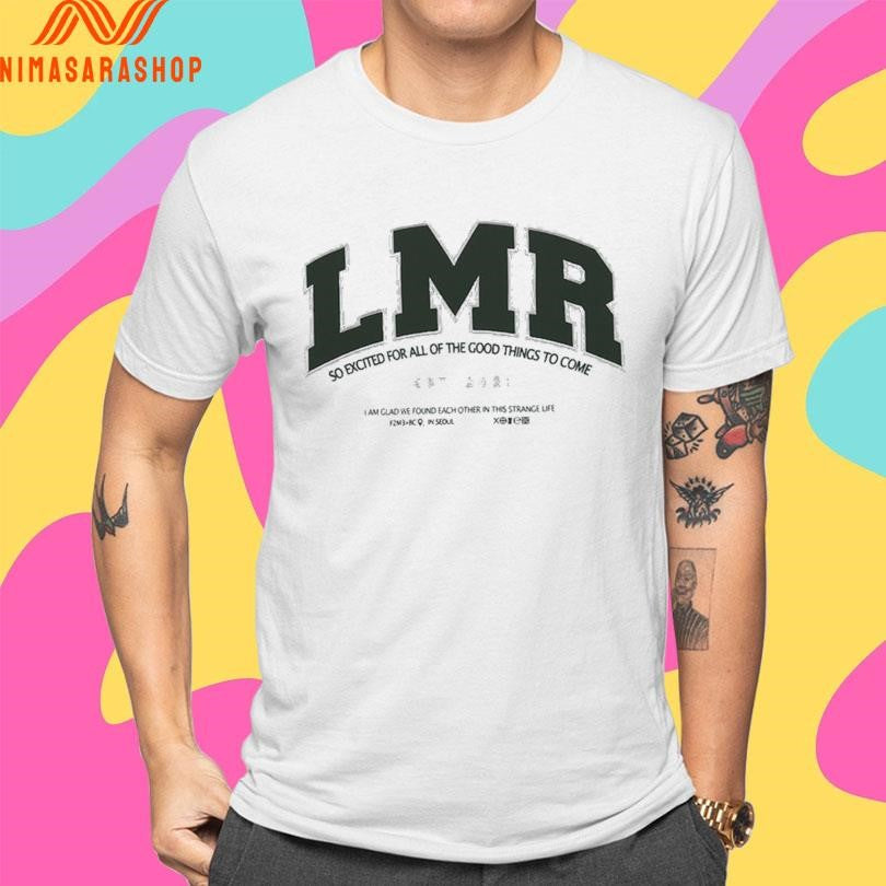 Lmr So Excited For All Of The Good Things To Come Shirts