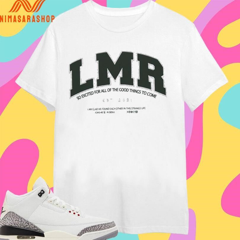 Lmr So Excited For All Of The Good Things To Come Shirts