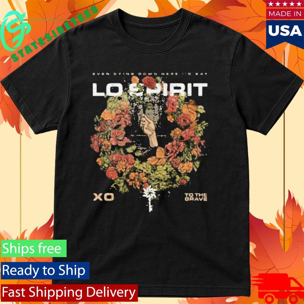 Lo Spirit Xo To The Grave Shirt