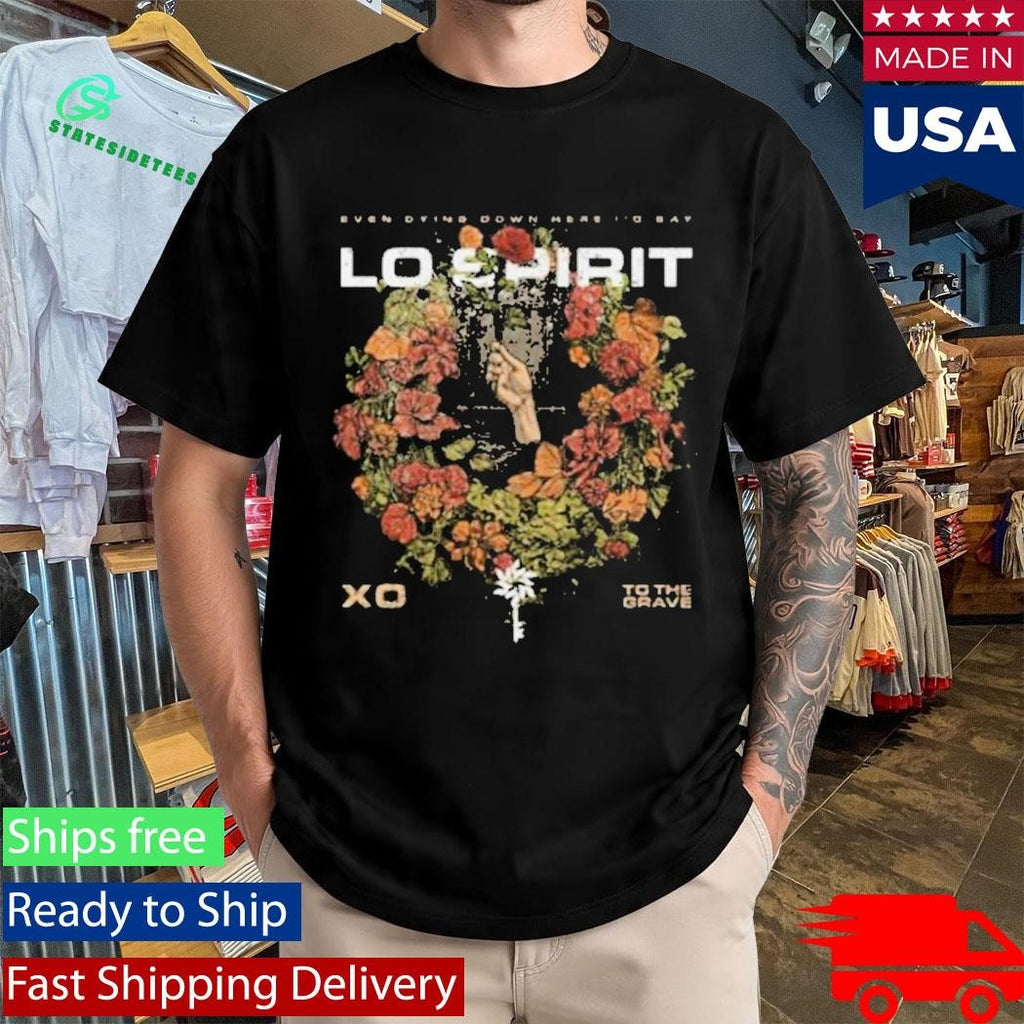 Lo Spirit Xo To The Grave Shirt