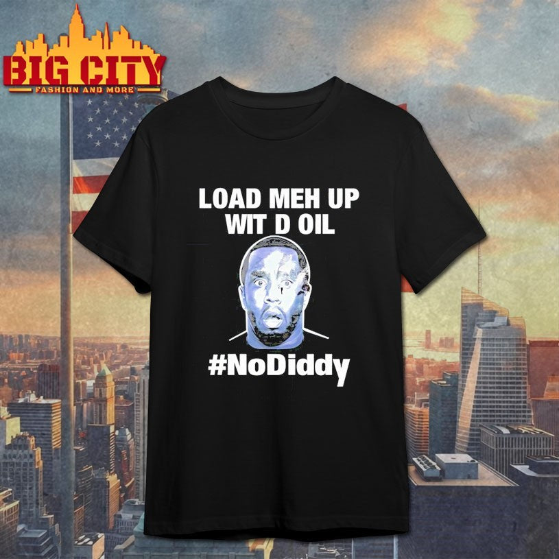 Load Meh Up Wit D Oil No Diddy Shirt