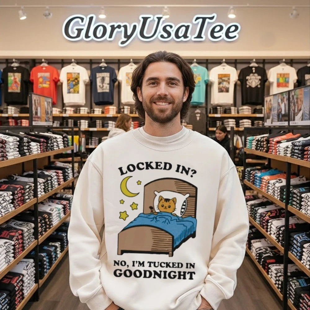 Locked In No, I’m Tucked In Goodnight Shirt