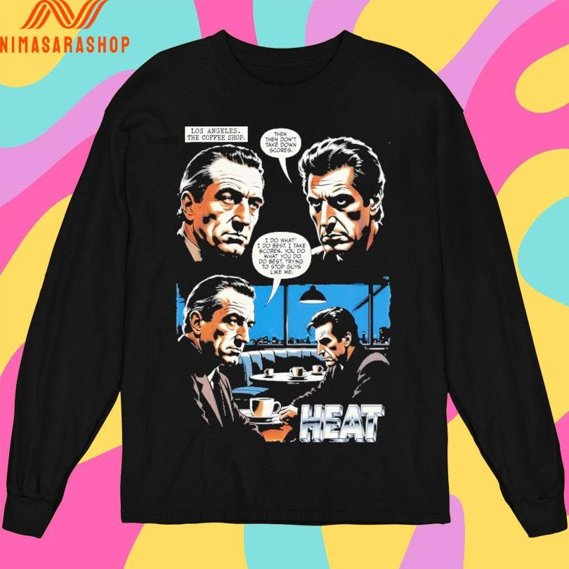 Log Angeles The Coffee Shop Then Then Don’t Take Down Scores I Do What I Do Best I Take Scores You Do What You Do Do Best Trying To Stop Guys Like Me Heat Shirts