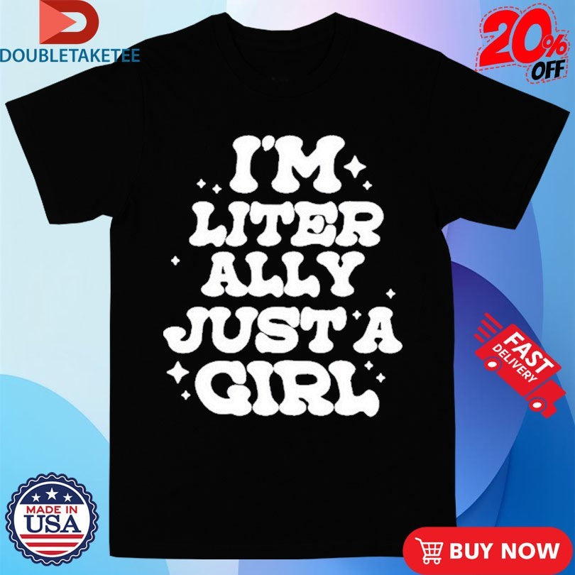 Official  Lol Podcast I’m Literally Just A Girl Shirts