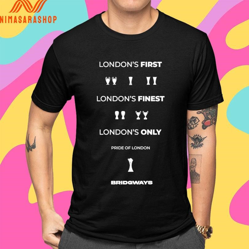 London’s First London’s Finest London’s Only Pride Of London Bridgways Shirts