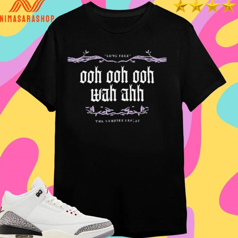 Long Face Ooh Ooh Ooh Wah Ahh The Vampire Lestat Shirts