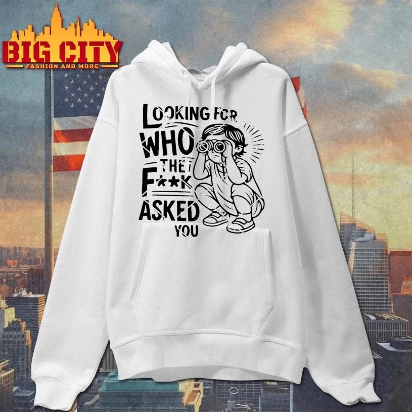 Looking For Who The Fuck Asked Shirt
