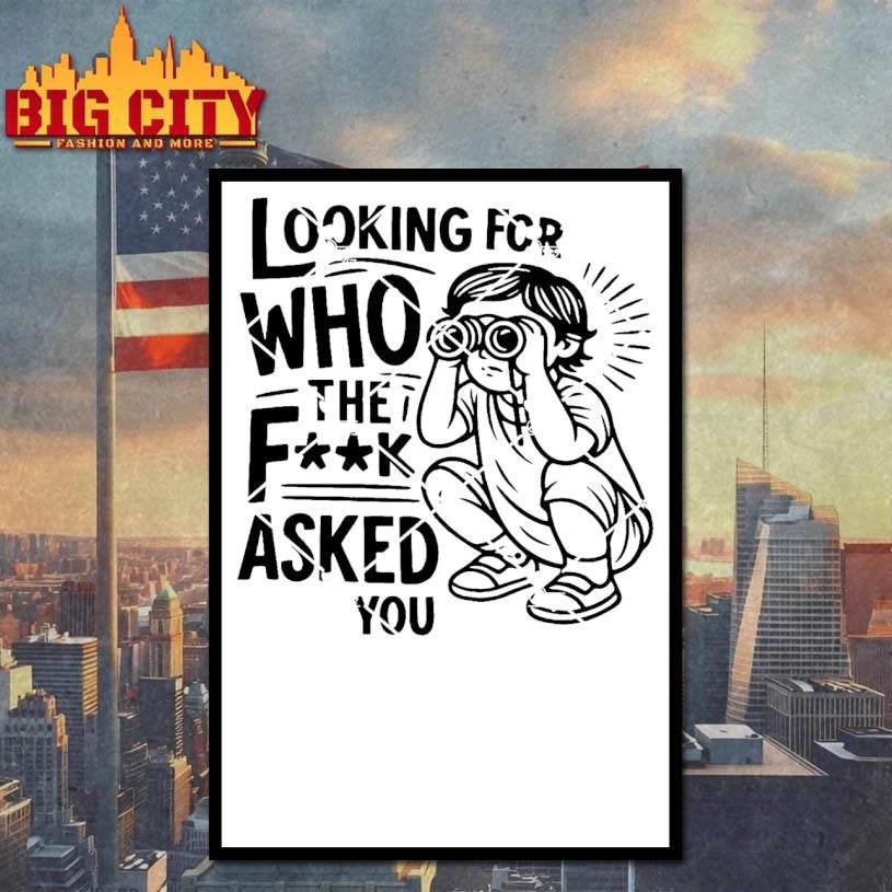 Looking For Who The Fuck Asked Shirt