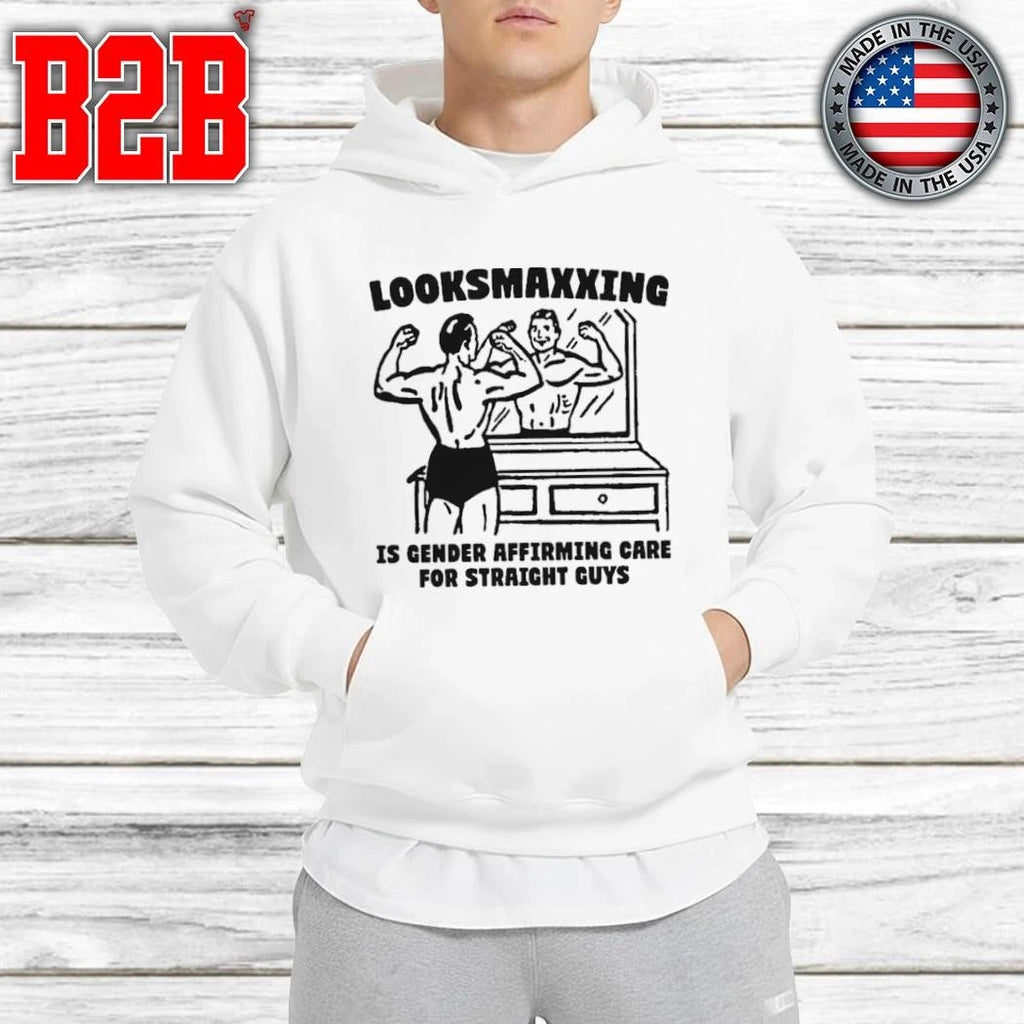 Looksmaxxing Is Gender Affirming Care For Straight Guys Shirt