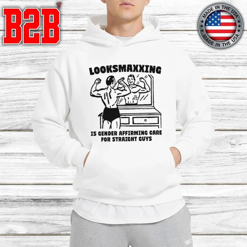 Looksmaxxing Is Gender Affirming Care For Straight Guys Shirt