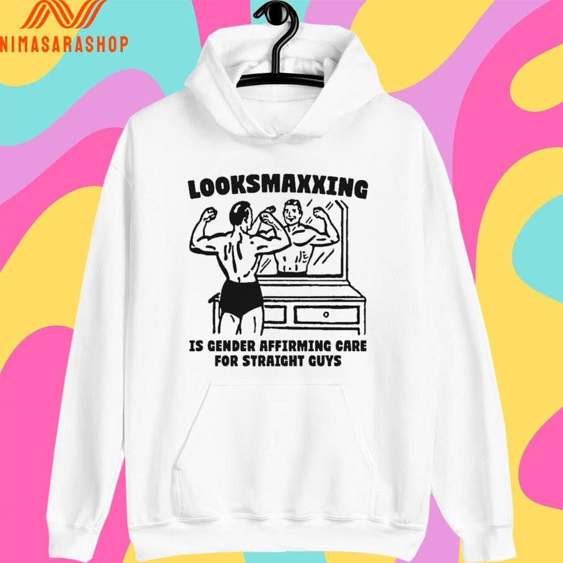 Looksmaxxing Is Gender Affirming Care For Straight Guys Shirts