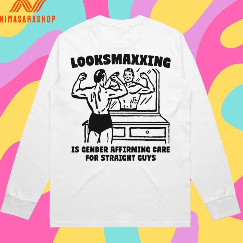 Looksmaxxing Is Gender Affirming Care For Straight Guys Shirts