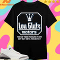 Lou Glutz Motors You May Think You Hate It Now But Wait Until You Drive It Shirts