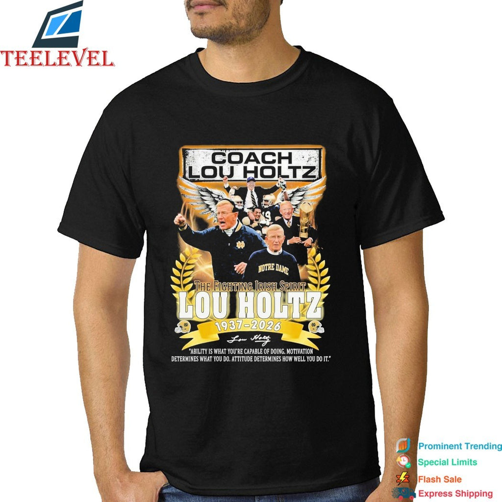 Lou Holtz Coach 1937 2026 The Notre Dame Fighting Irish Spirit Ability Is What You’re Capable Of Doing Motivation Determines What You Do Attitude Determines How Well You Do It Wings T-shirts