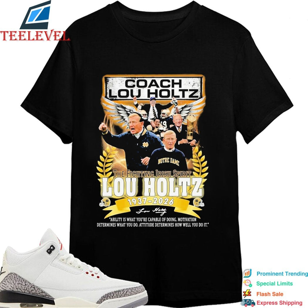 Lou Holtz Coach 1937 2026 The Notre Dame Fighting Irish Spirit Ability Is What You’re Capable Of Doing Motivation Determines What You Do Attitude Determines How Well You Do It Wings T-shirts