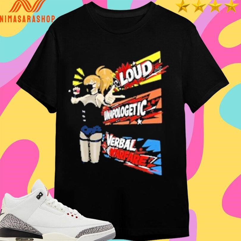 Loud Unapologetic Verbal Warfare Shirts
