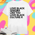 Love Black People Like You Love Black Culture R Shirts
