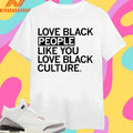 Love Black People Like You Love Black Culture Shirts