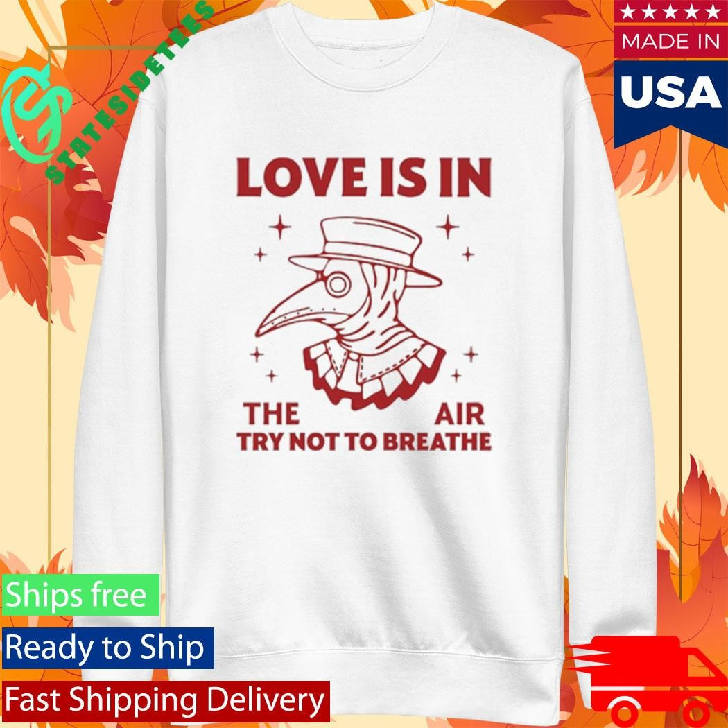 Love Is In The Air Try Not To Breathe Shirt