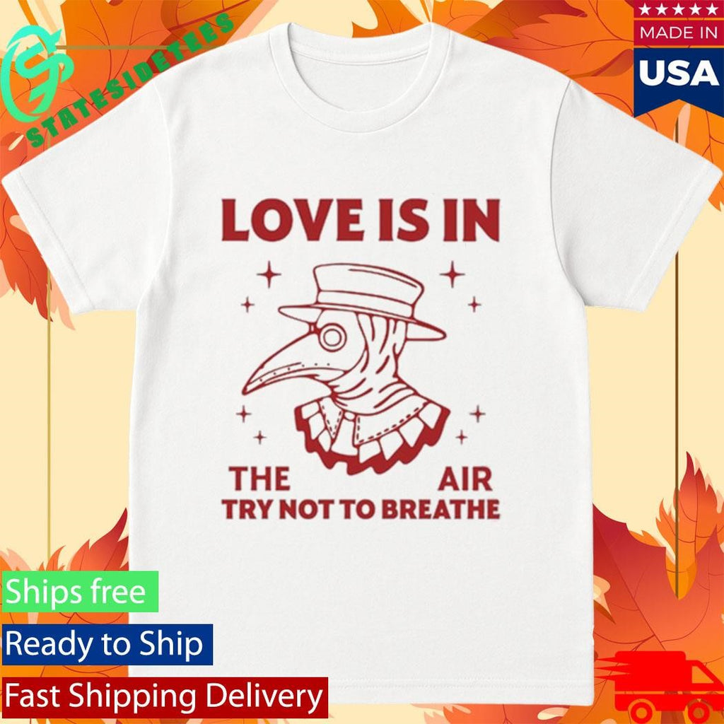 Love Is In The Air Try Not To Breathe Shirt