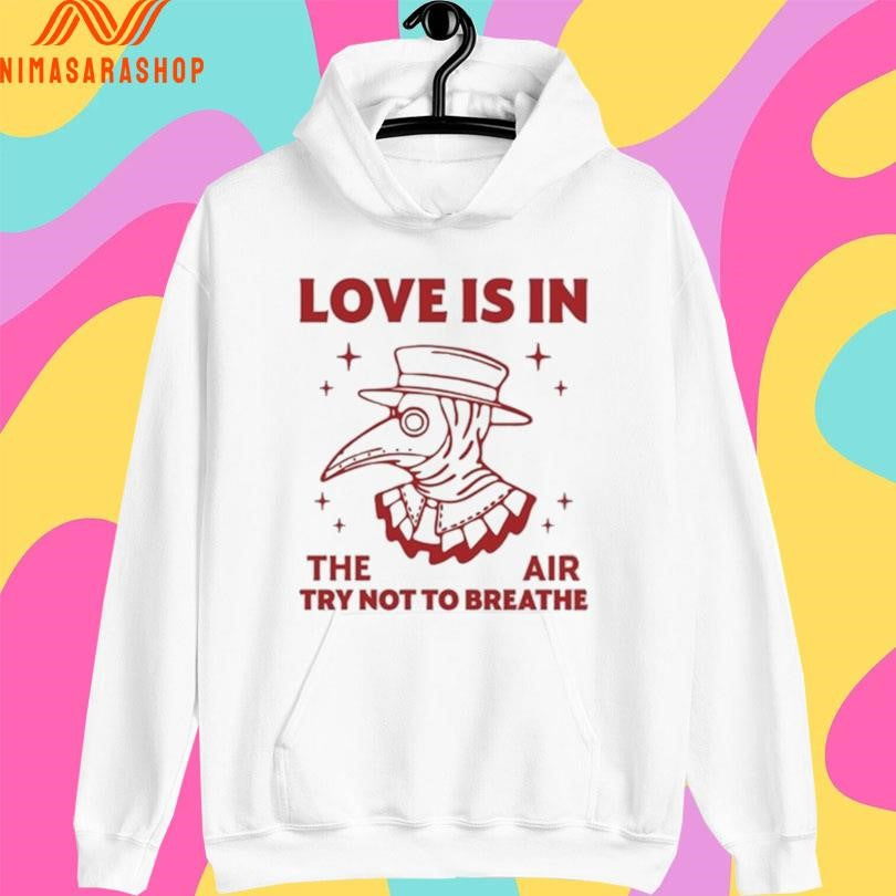 Love Is In The Air Try Not To Breathe Shirts