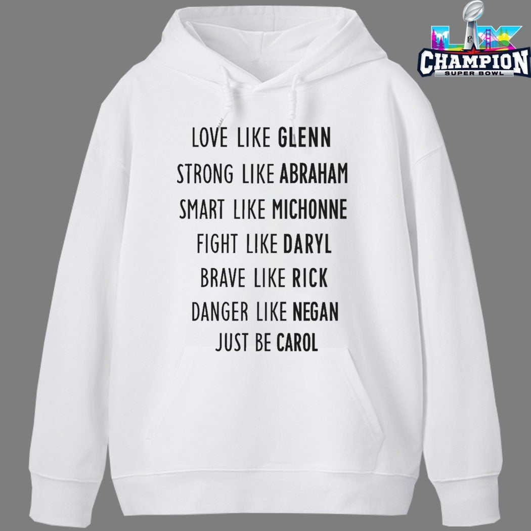 Love Like Glenn Strong Like Abraham Smart Like Michonne Fight Like Daryl Brave Like Rick Danger Like Negan Just Be Carol T-shirts