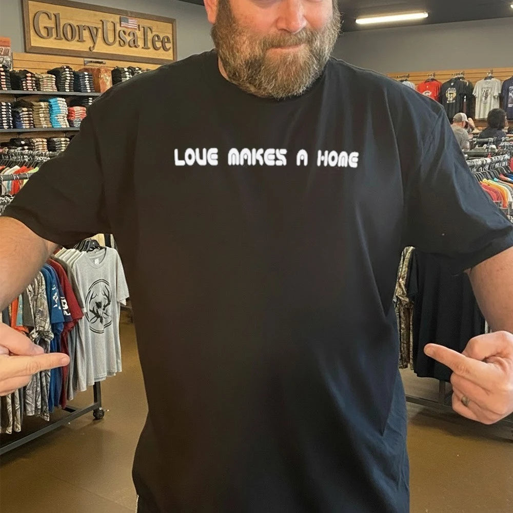 Love Makes A Home Shirt