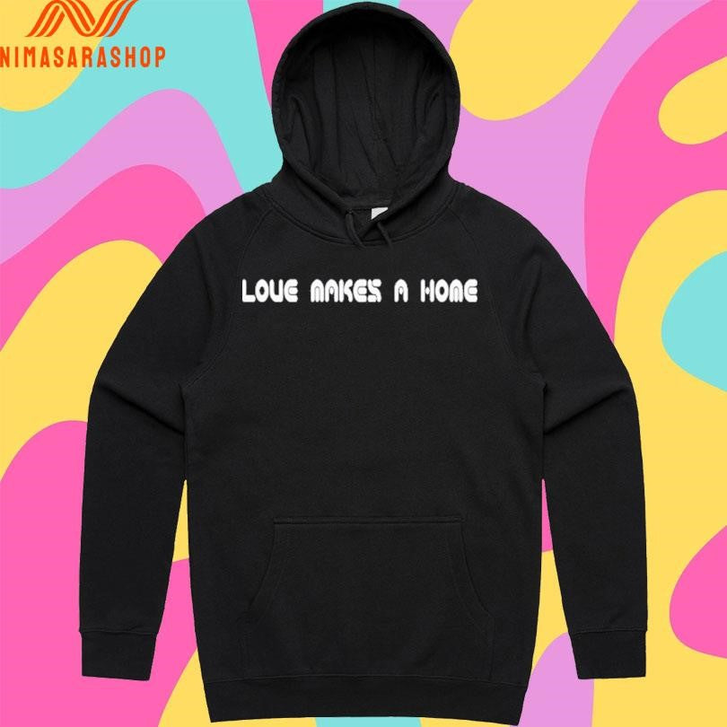 Love Makes A Home Shirts