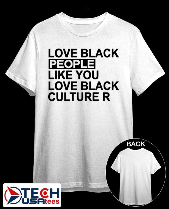 Love black people like you love black culture R shirt