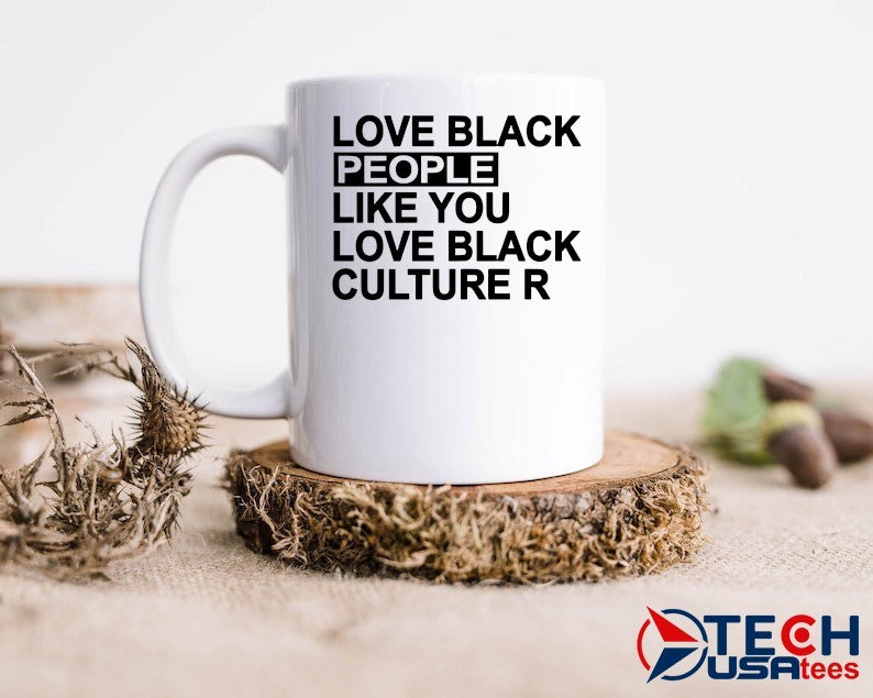Love black people like you love black culture R shirt
