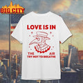 Love is in the air shirt