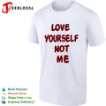 Love yourself not me shirt
