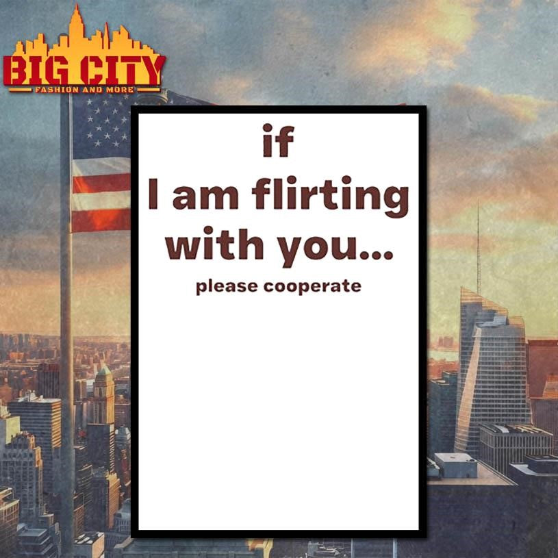 Lovedropx If I Am Flirting With You Please Cooperate Shirt