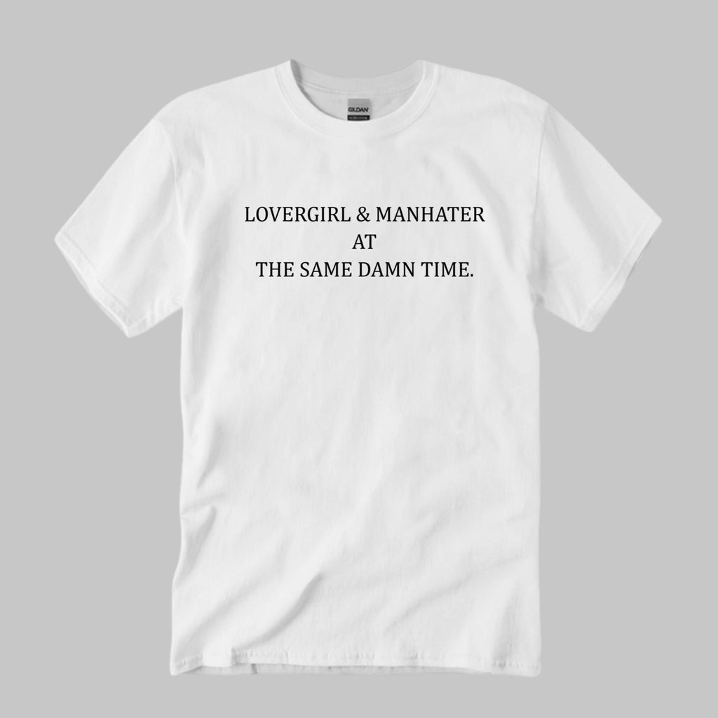 Lovegirl And Manhater At The Same Damn Time Shirt