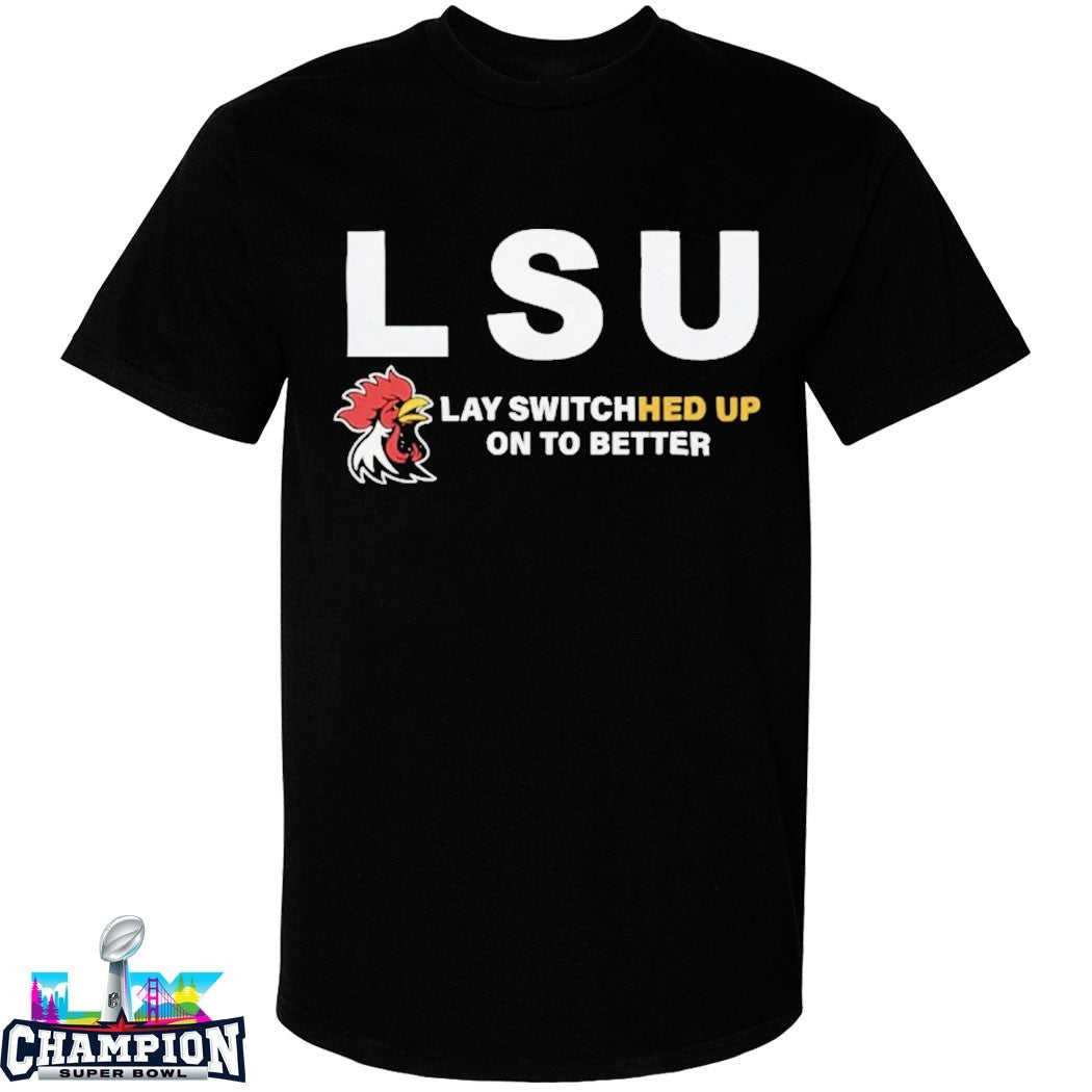 Lsu Lay Switched Up On To Better Rooster T-shirts