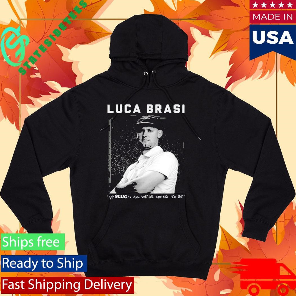 Luca Brasi If Slug All We’re Going To Be Shirt
