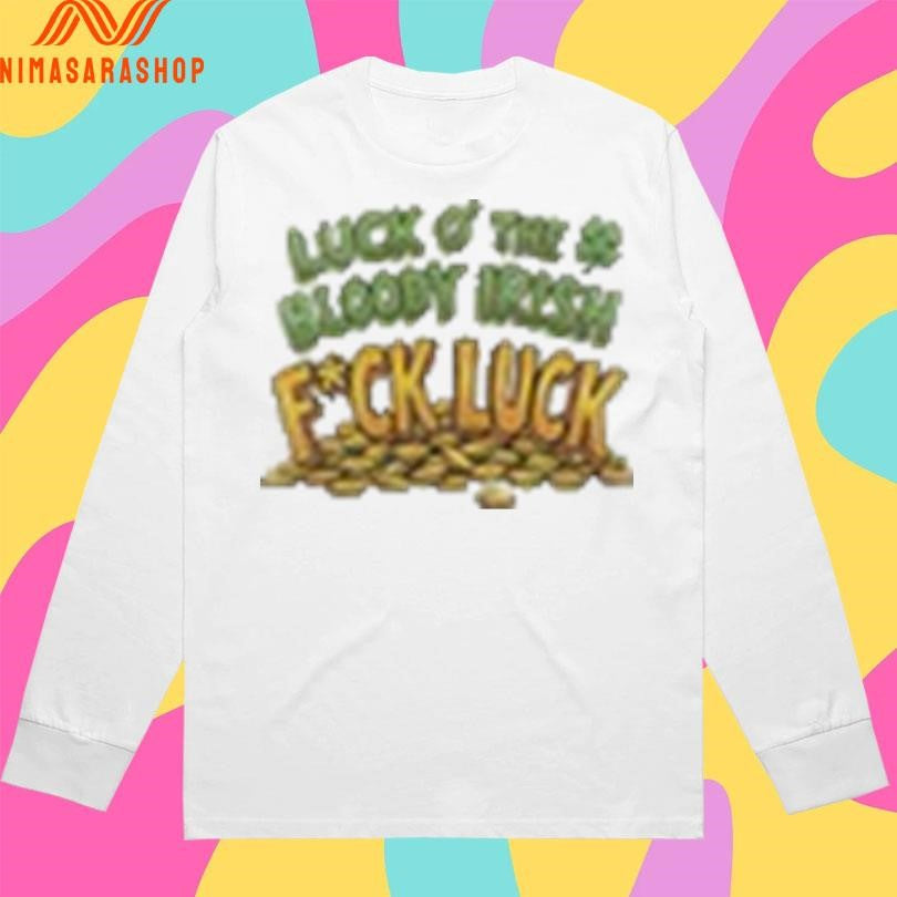 Luck Of The Bloody Irish Fuck Luck