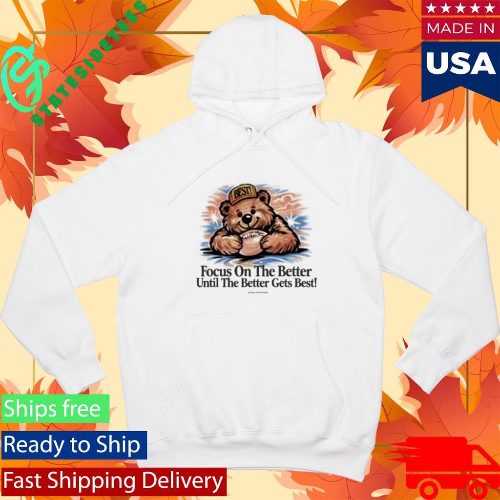 Lyrical Lemonade Focus On The Better Until The Better Gets Beast The Best T-Shirt