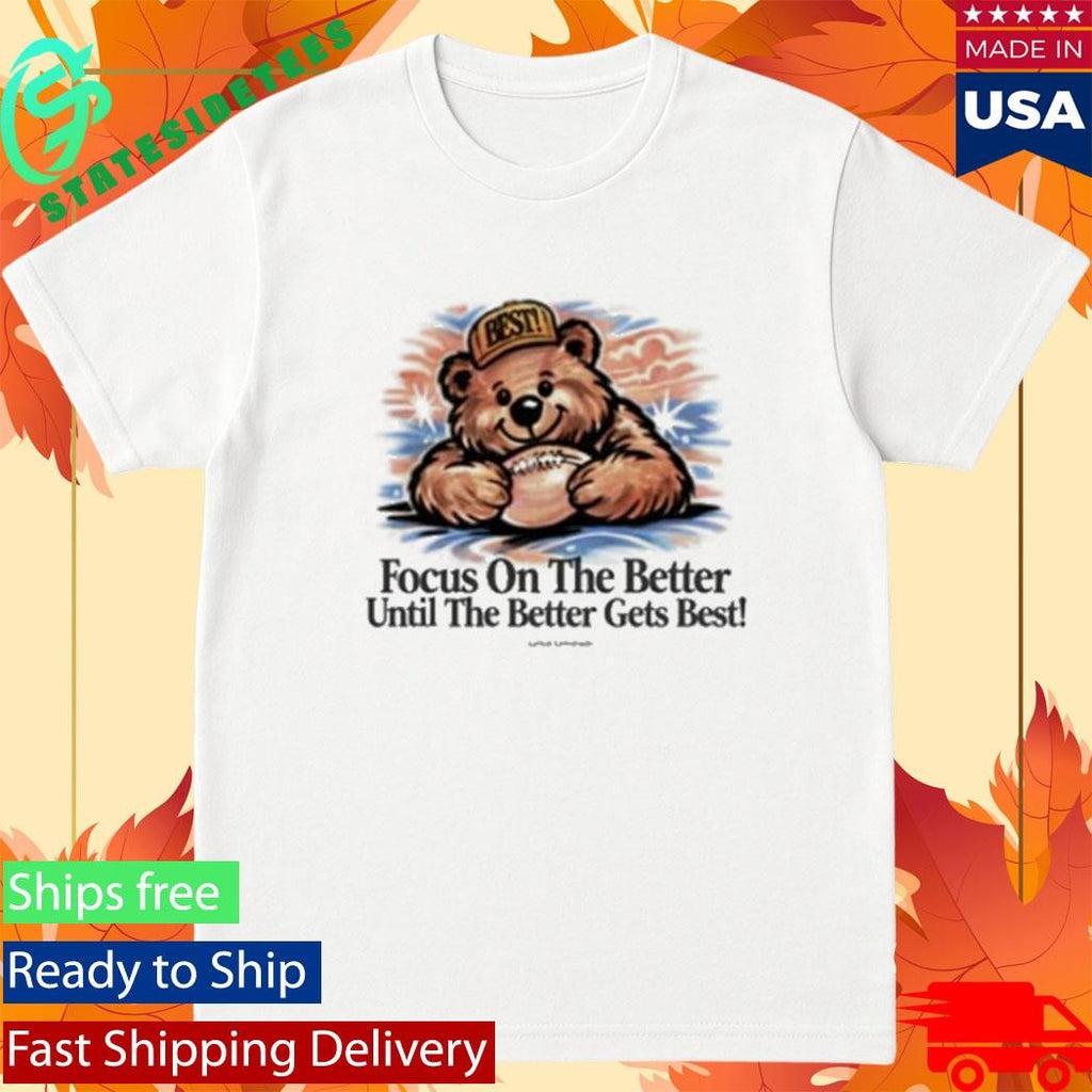 Lyrical Lemonade Focus On The Better Until The Better Gets Beast The Best T-Shirt