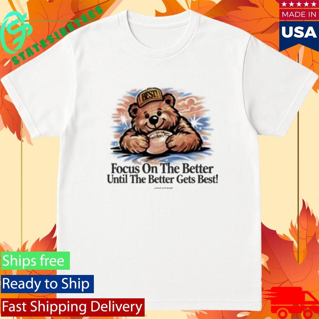 Lyrical Lemonade Focus On The Better Until The Better Gets Beast The Best T-Shirt