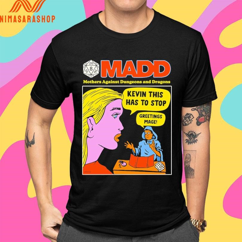 MADD Mothers Against Dungeons And Dragons Kevin This Has To Stop Greetings Mage Shirts