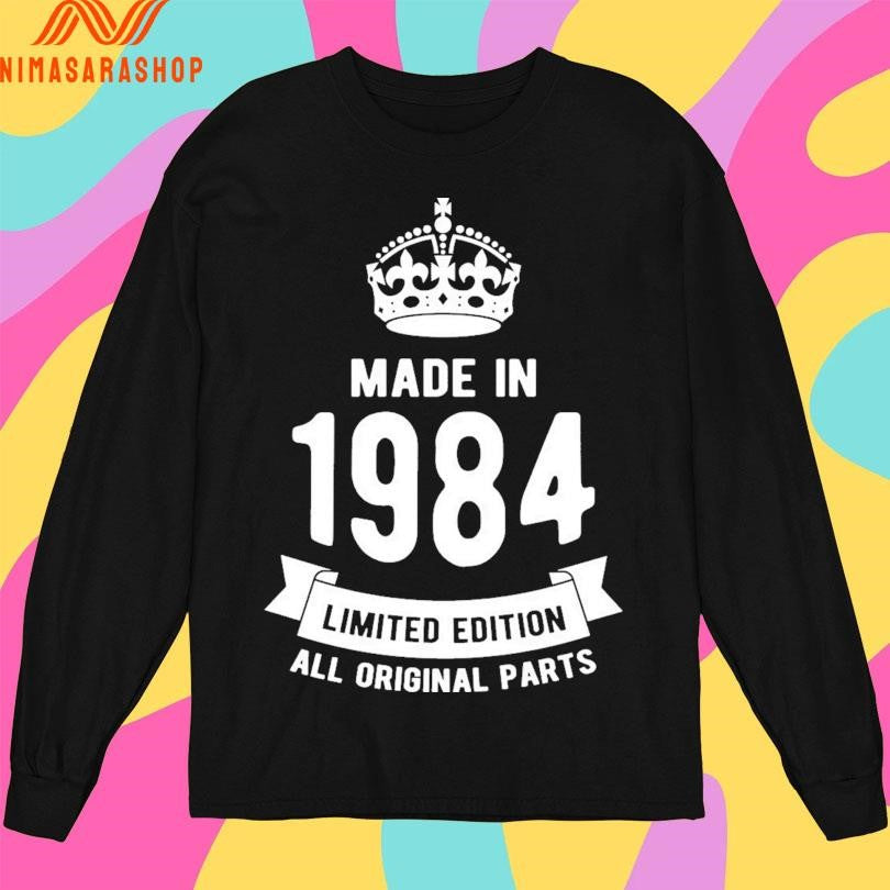 Made In 1984 Limited Edition All Original Parts Shirts