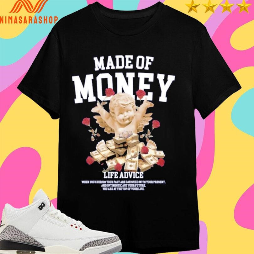 Made Of Money Life Advice Shirts